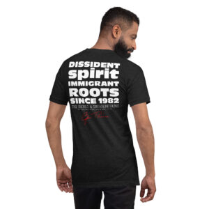 DISSIDENT SPIRIT. IMMIGRANT ROOTS. SINCE 1982. Unisex t-shirt
